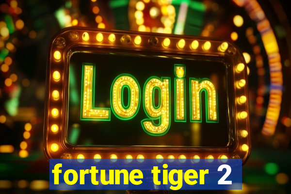 fortune tiger 2